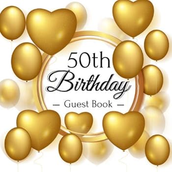 50th Birthday Guest Book : Gold Balloons Theme. a Great Way to Capture and Remember Birthday Wishes. Perfect for a Gift