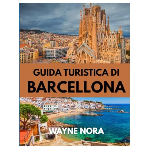 GUIDA TURISTICA DI BARCELLONA 2025: Scopri il periodo migliore per visitare, le attrazioni imperdibili e i consigli di viaggio essenziali per un viaggio indimenticabile