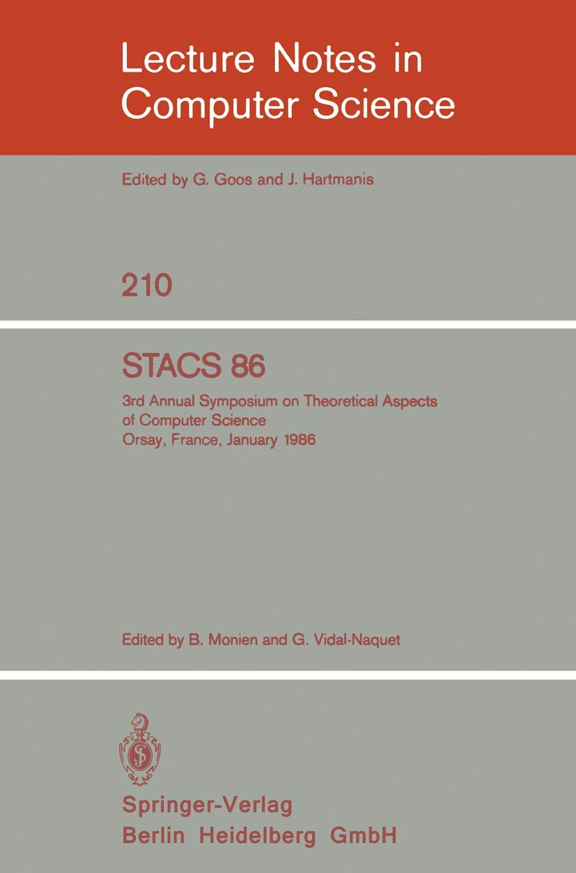 STACS 86: 3rd Annual Symposium on Theoretical Aspects of Computer Science - Orsay, France, January 16-18, 1986 (Lecture Notes in Computer Science, 210)