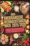 Das amerikanische Weihnachtskochbuch 2025/2026: Wohltuende Festtagsrezepte, Familienfavoriten und Backklassiker – glasierter Schinken, Eierlikör, Kekse und klassische Weihnachtsgerichte aus den USA