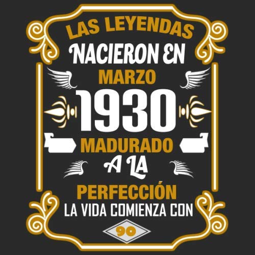 Las leyendas nacieron en Marzo 1930 Madurado a la perfección La vida comienza con 90: Libro de visitas fiesta de cumpleaños felicitaciones y noticias I Tema: oro y ror I Regalo ideal