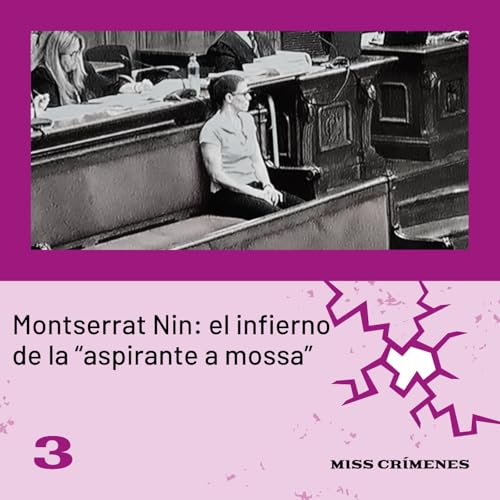 3x03. Caso Montserrat Nin: el infierno de la "aspirante a Mossa"