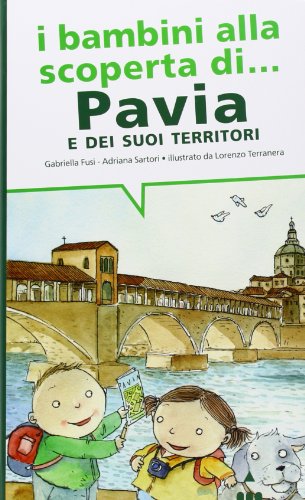  I bambini alla scoperta di Pavia e i suoi territori. Ediz. illustrata