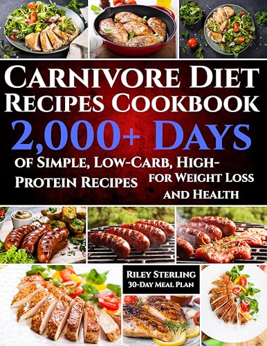 Carnivore Diet Recipes Cookbook: 2,000+ Days of Simple, Low-Carb, High-Protein Recipes for Weight Loss and Health