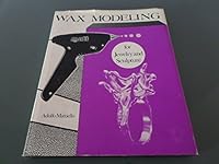 Wax modeling for jewelry and sculpture: The extruding technique and the Matt Gun B0006CQNOO Book Cover