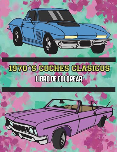 1970's Coches Clásicos Libro de Colorear (Spanish Edition) 1970's Coches Clásicos Libro de Colorear (Spanish Edition)