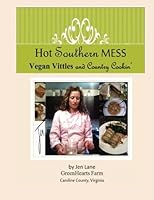Hot Southern Mess: Vegan Vittles and Country Cookin' 1490367632 Book Cover
