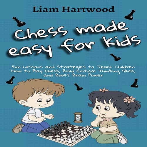 Chess Made Easy for Kids by Liam Hartwood episode artwork
