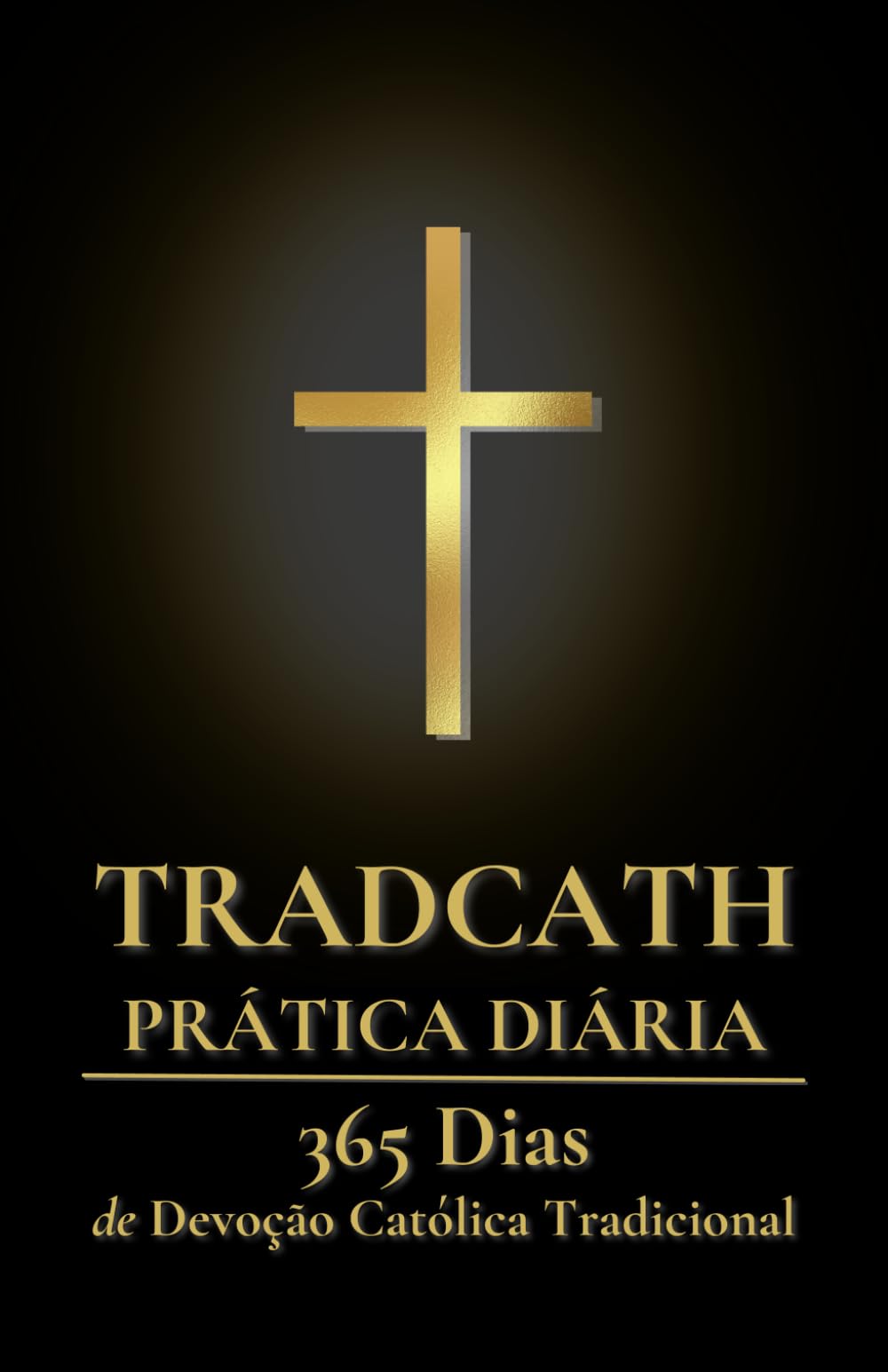 TradCath Prática Diária: 365 Dias de Devoção Católica Tradicional