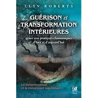 Gu&eacute;rison et transformation int&eacute;rieures - La m&eacute;tamorphose et la conscience sup&eacute;rieure