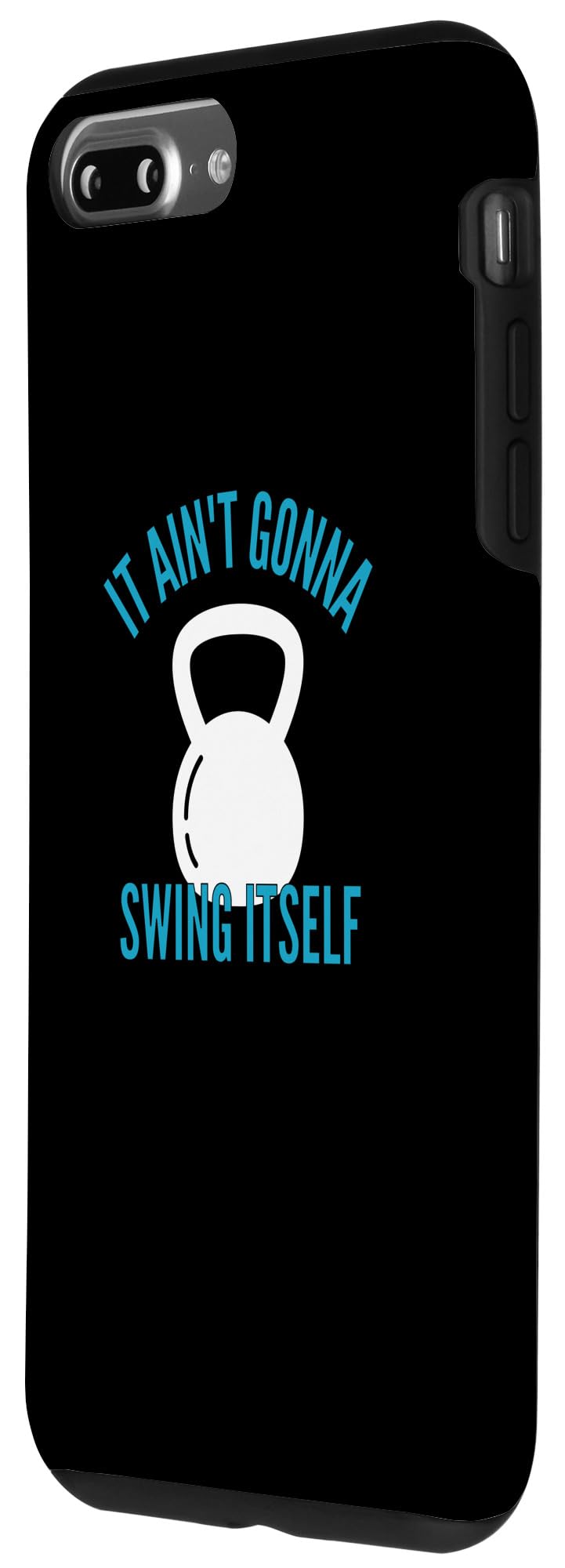 iPhone 7 Plus/8 Plus It Ain't Gonna Swing Itself | Funny Kettlebell Workout Gym Case