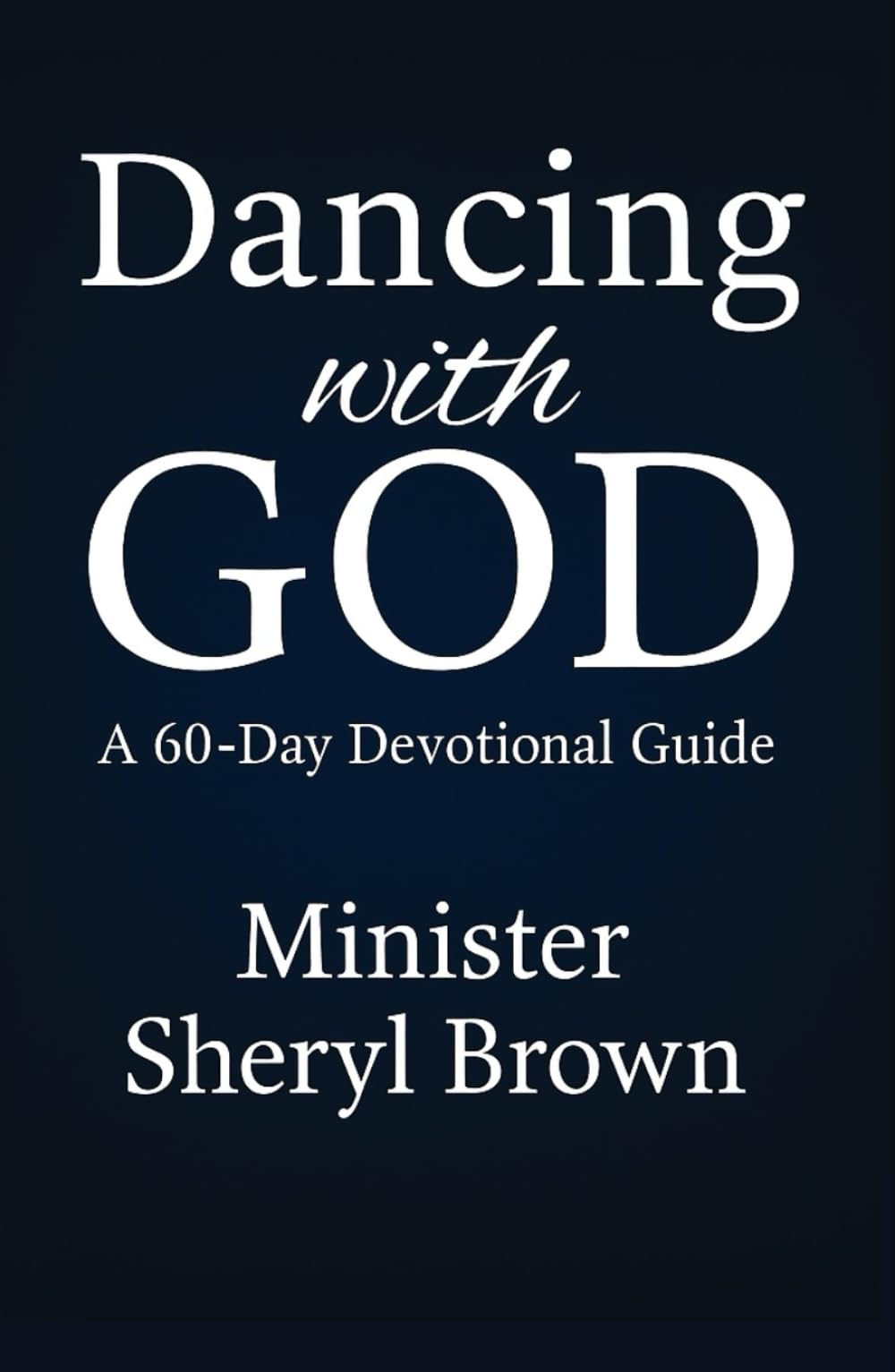 Dancing With God: 60-Day Devotional Journey into Joy, Freedom, and Intimacy