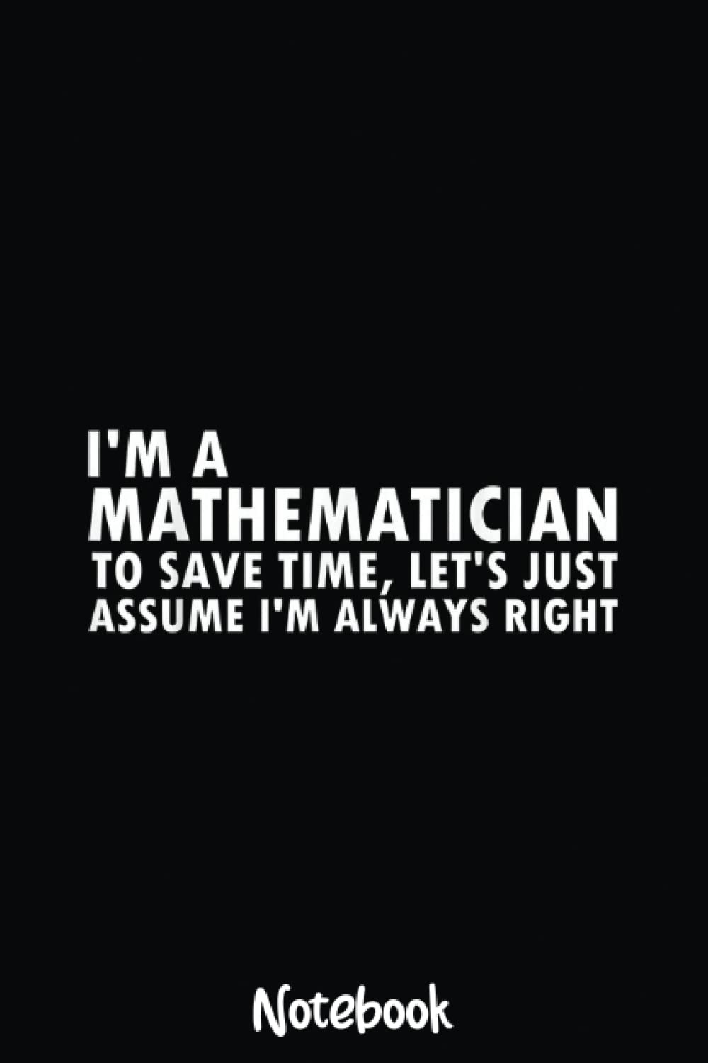 Mathematician Gift Funny Math Nerd Science Teacher Quote Notebook: Graph Paper Notebook, Grid Paper for Math and Science Students, Quad Ruled 4x4 110 Pages, 6x5766