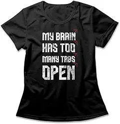 Camiseta Feminina My Brain Has Too Many Tabs Open