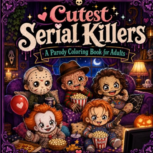 Cutest Serial Killers: A Parody Coloring Book for Adults: A Creepy Cute Adult Coloring Book with Dark Humor, Cozy Horror Vibes, and Adorable Twisted Characters