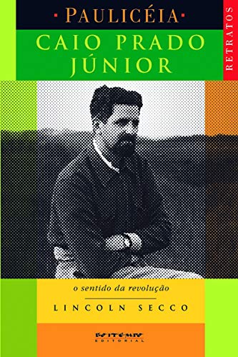 Caio Prado Júnior: o sentido da revolução: