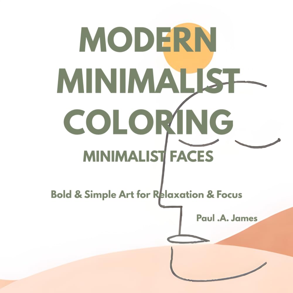 MODERN MINIMALIST COLORING: MINIMALIST FACES: BOLD & SIMPLE LINE ART PORTRAITS FOR ADULTS & TEENS - RELAXATION & FOCUS
