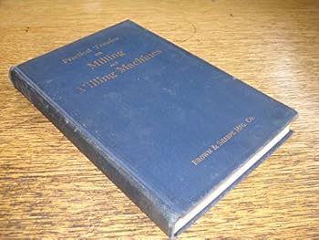 Hardcover Practical Treatise on milling and milling machines Book