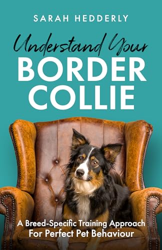 Understand Your Border Collie: A Breed-Specific Training Approach...