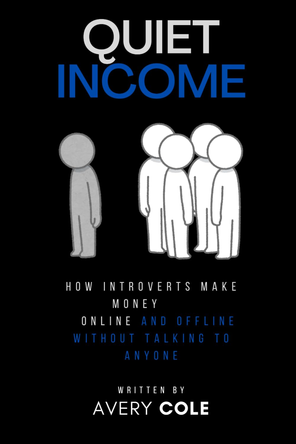 Quiet Income: How Introverts Make Money Online and Offline Without Talking to Anyone