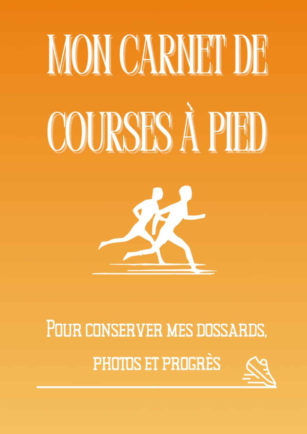 Mon Carnet de Courses à Pied: Souvenirs, dossards, photos et récits (Souvenirs de courses)