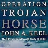 Operation Trojan Horse: The Classic Breakthrough Study of UFOs