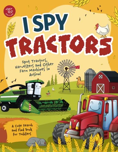 I Spy Tractors: Spot Tractors, Harvesters and Other Farm Machines in Action! A Cute Search and Find Book for Toddlers (I Spy Books for Toddlers)