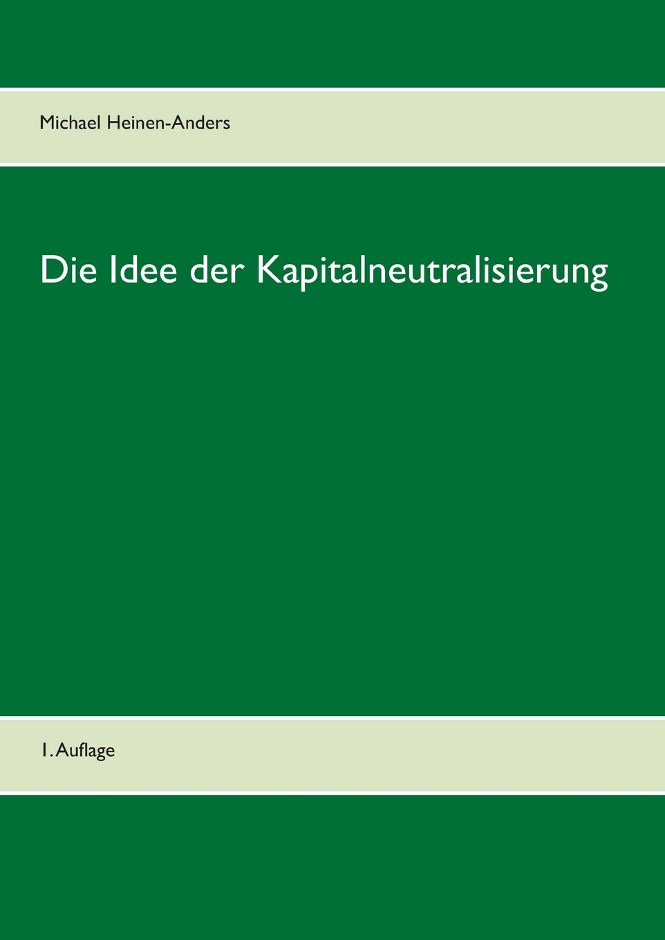 Michael Heinen-AndersDie Idee der Kapitalneutralisierung: 1. Auflage (German Edition)