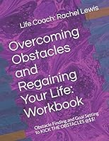 Overcoming Obstacles and Regaining Your Life: Workbook: Obstacle Finding and Goal Setting to KICK THE OBSTACLES @$$! B08F6RYGLV Book Cover