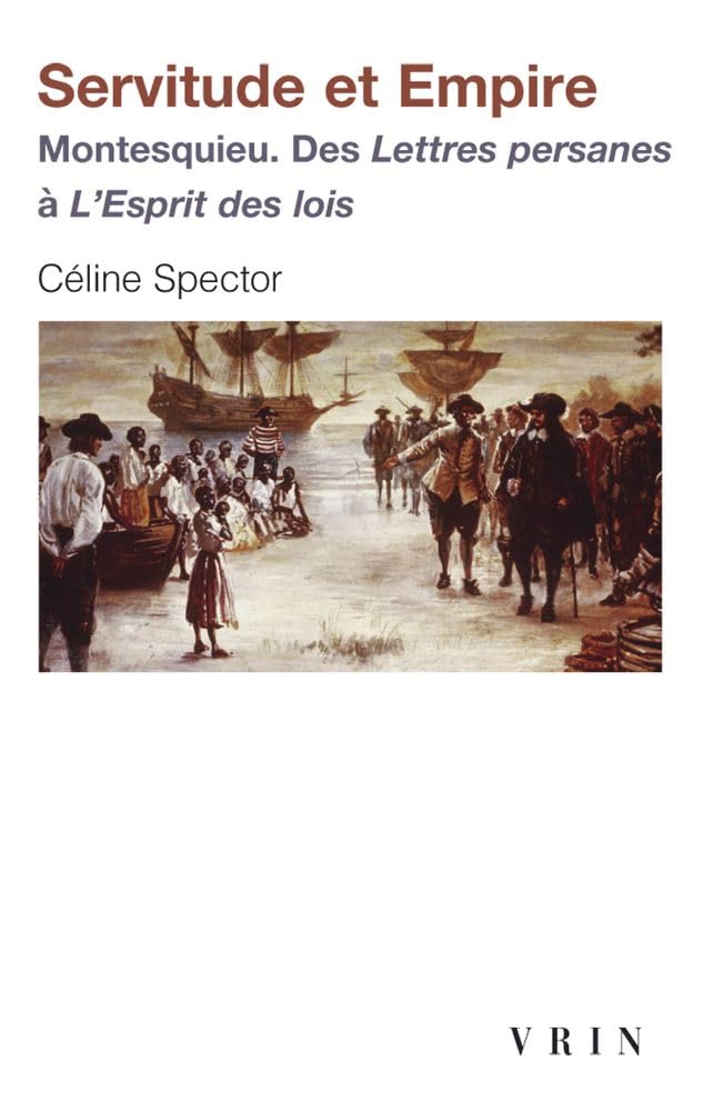 Servitude Et Empire - Montesquieu. Des Lettres Persanes a l'Esprit Des Loisn (Bibliotheque D'histoire De La Philosophie - Poche)