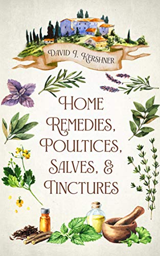 Home Remedies, Poultices, Salves, and Tinctures
