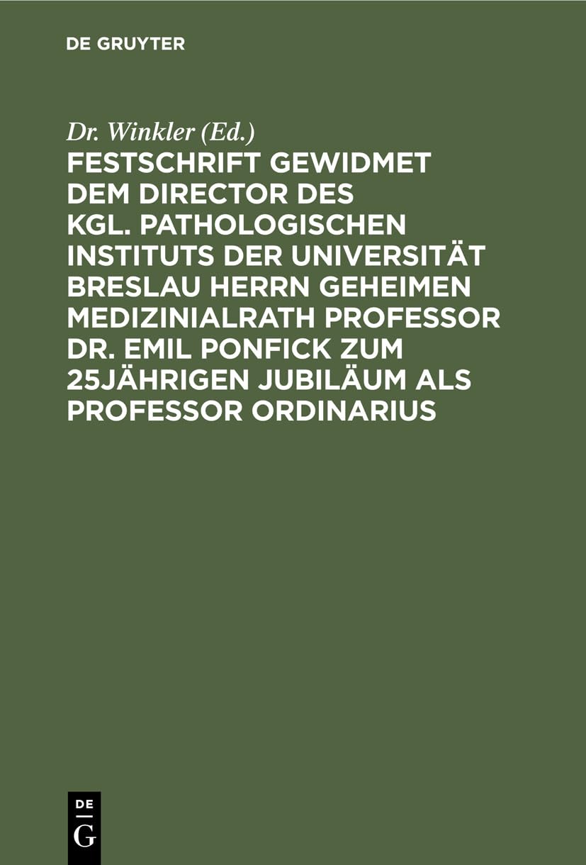 Festschrift gewidmet dem Director des kgl. pathologischen Instituts der Universität Breslau Herrn Geheimen Medizinialrath Professor Dr. Emil Ponfick ... Breslau, den 15. Januar 1899 (German Edition)