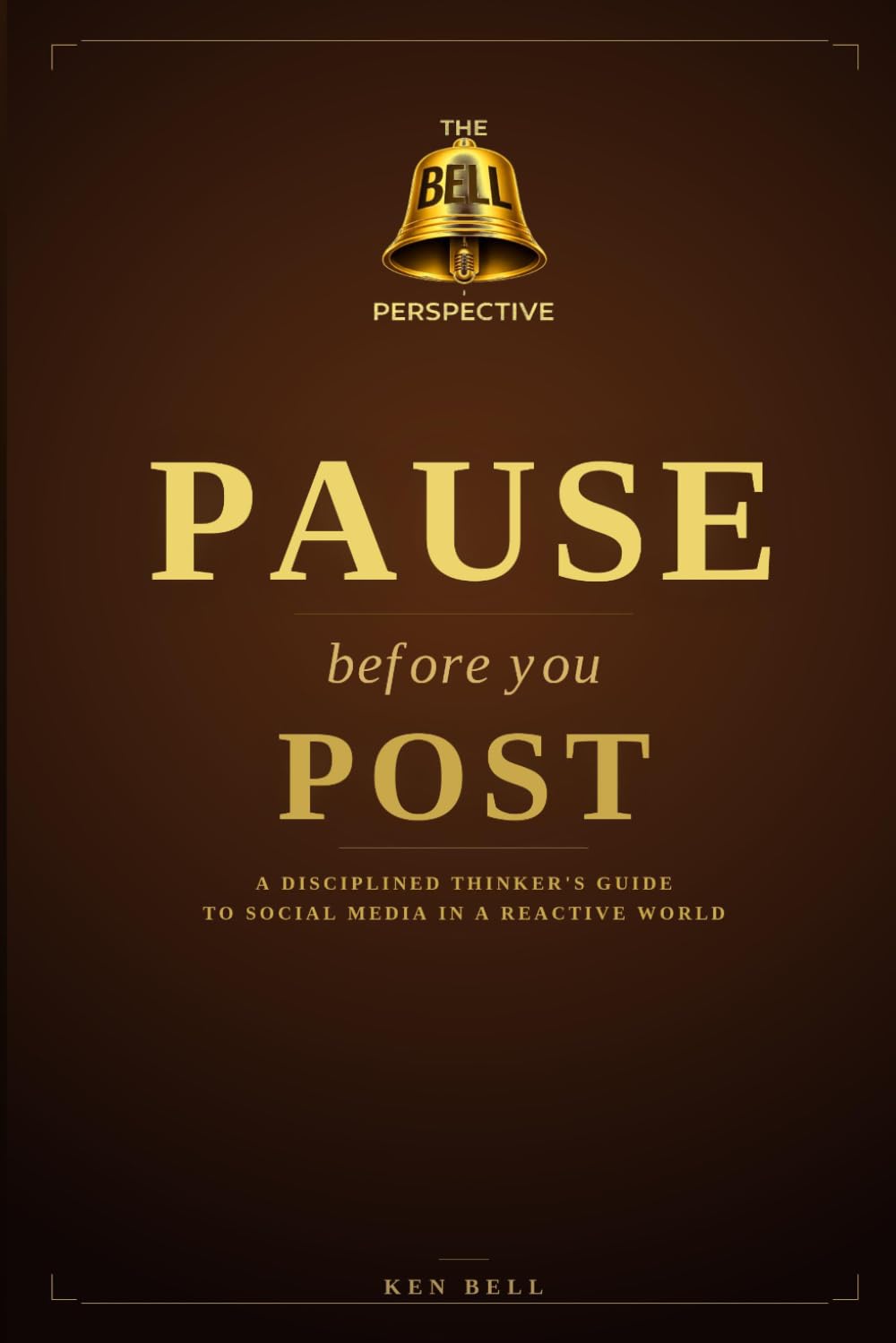 PAUSE Before You POST: A Disciplined Thinker's Guide to Social Media in a Reactive World