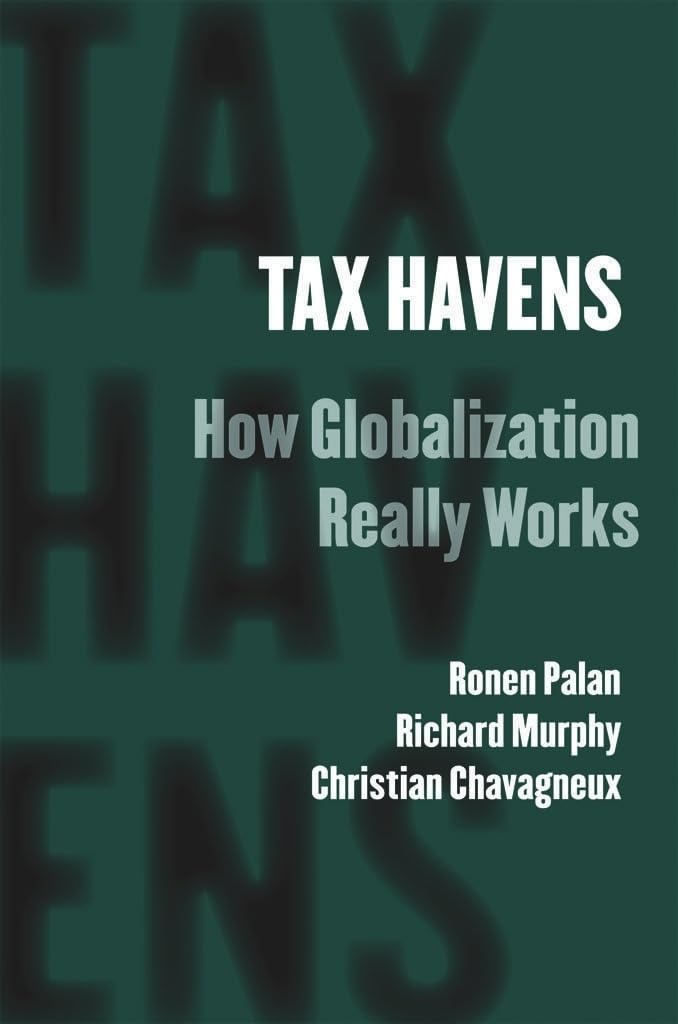 Tax Havens: How Globalization Really Works: Palan, Ronen, Murphy