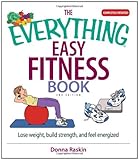 The Everything Easy Fitness Book: Lose Weight, Build Strength, And Feel Energized (2nd Edition)