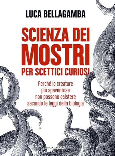 Scienza dei mostri per scettici curiosi. Perché le creature più spaventose non possono esistere secondo le leggi della biologia
