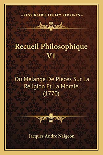 Recueil Philosophique V1: Ou Melange De Pieces Sur La Religion Et La Morale (1770) (French Edition)