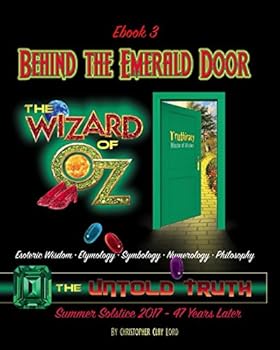 Behind the Emerald Door of Oz The Untold Truth (Ebook3): Esoteric Wisdom • Etymology • Symbology • Numerology • Philosophy