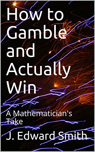 How to Gamble and Actually Win: A Mathematician's Take