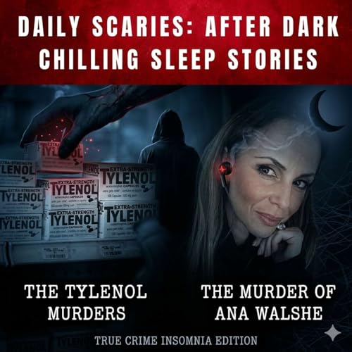 Daily Scaries: After Dark Ep. 4 | True Crime Sleep Story | Tylenol Murders and Ana Walshe