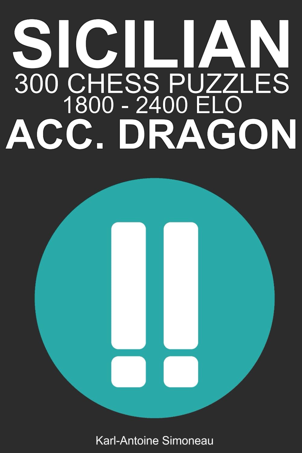Sicilian Accelerated Dragon Tactics: 300 Puzzles from 1800 - 2400 ELO (Tactics by Opening: Black Openings)