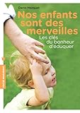 Nos enfants sont des merveilles: Les clés du bonheur d'éduquer - Denis Marquet 