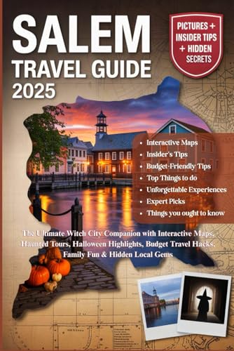 SALEM TRAVEL GUIDE 2025: The Ultimate Witch City Companion with Interactive Maps, Haunted Tours,...