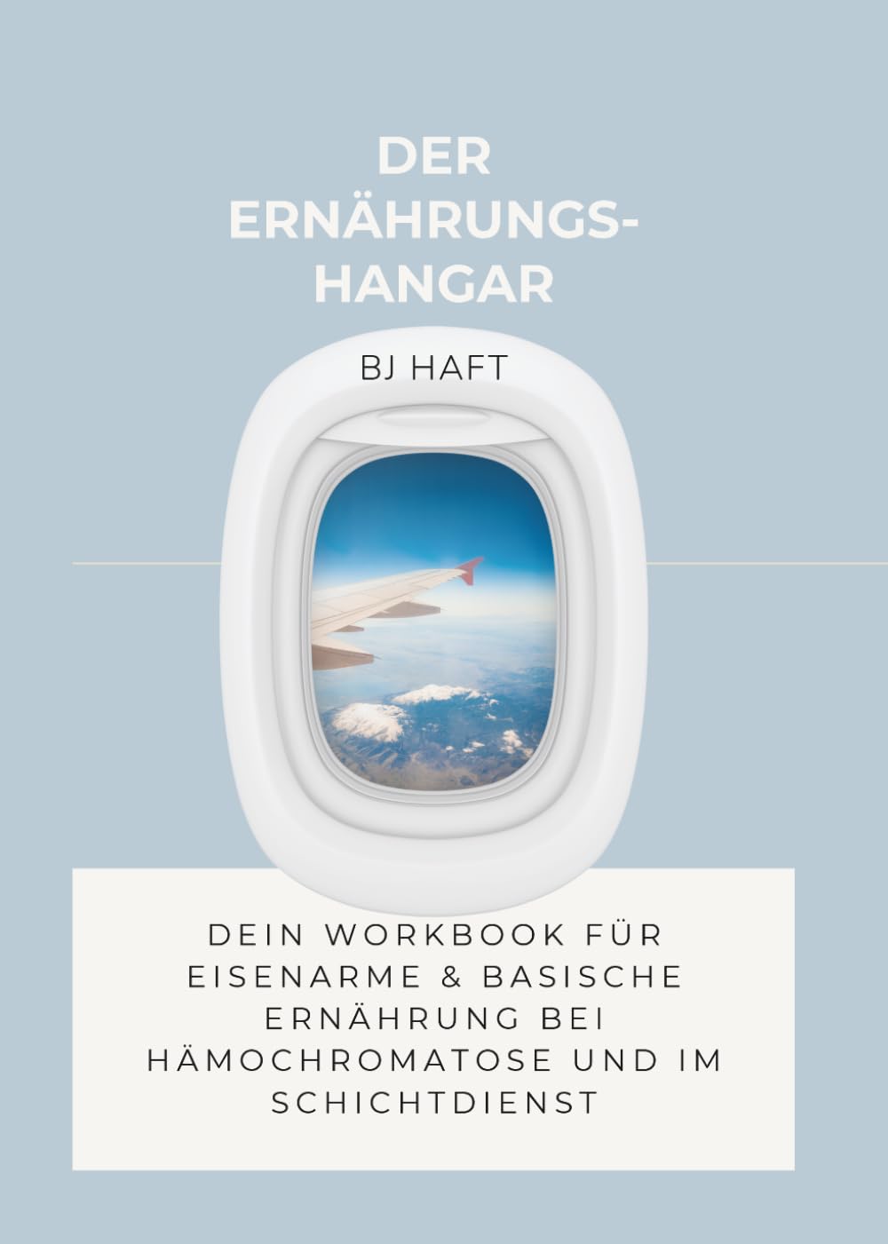 Der Ernährungs-Hangar: Dein Workbook für eisenarme & basische Ernährung bei Hämochromatose und im Schichtdienst
