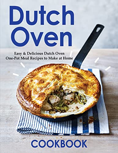 Dutch Oven Cookbook, Easy & Delicious Dutch Oven One-Pot Meal