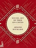  Nouvel art de tirer les cartes: ou La connaissance de l\'avenir prédite par les cartes, précédé d\'une notice historique sur les cartes et suivi de la manière ... (La Petite Bibliothèque ésotérique)