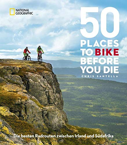 50 Places To Bike Before You Die: Die besten Radrouten zwischen Irland und Südafrika