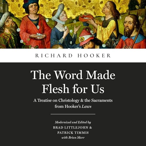 The Word Made Flesh for Us: A Treatise on Christology and the Sacraments from Hooker's Law by Richard Hooker episode artwork