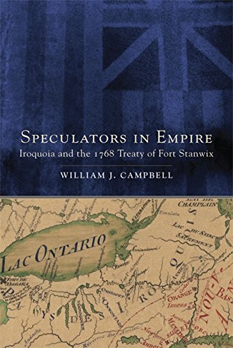 Speculators in Empire: Iroquoia and the 1768 Treaty of Fort Stanwix (New Directions in Native American Studies Series Book 7)