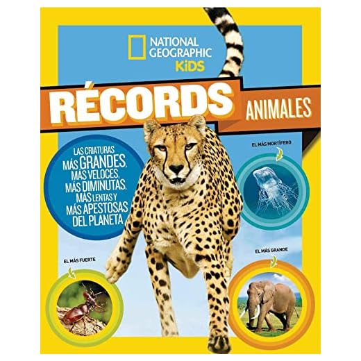 Récords animales: Las criaturas más grandes, más veloces, más diminutas, más lentas y más apestosas del planeta (NG Infantil y Juvenil)
